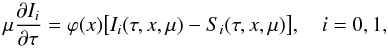 \begin{equation} \mu{\partial I_i\over \partial \tau} =\varphi(x)\bigl[I_i(\tau,x,\mu) - S_i(\tau,x,\mu)\bigr],\quad i=0,1, \label{transfer_eq} \end{equation}