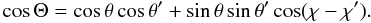 \begin{equation} \cos \Theta = \cos\theta\cos\theta ' + \sin\theta\sin\theta '\cos(\chi-\chi'). \label{def_cos} \end{equation}