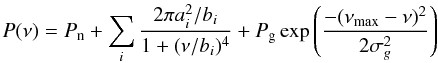 \begin{equation} P(\nu) = P_\mathrm{n} + \sum_{i} \frac{2\pi a_{i}^2/b_i}{1 + (\nu / b_i)^4} + P_\mathrm{g} \exp{\left ( \frac{-(\nu_\mathrm{max} - \nu)^2}{2\sigma_g^2} \right)} \label{eq:bg} \end{equation}
