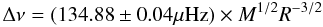 \begin{equation} \Delta\nu = (134.88\pm0.04\mu \mathrm{Hz}) \times M^{1/2}R^{-3/2} \end{equation}