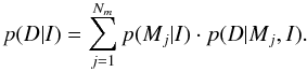 \begin{equation} p(D|I) = \sum_{j=1}^{N_m} p(M_j|I) \cdot p(D|M_j,I). \end{equation}