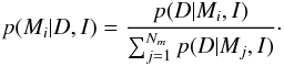 \begin{equation} p(M_i|D,I) = \frac{p(D|M_i,I)}{\sum_{j=1}^{N_m} p(D|M_j,I)}\cdot \end{equation}