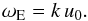 \begin{equation} \label{tau_E} \omega_{\rm E} = k \, u_0 . \end{equation}