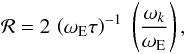 \begin{equation} \label{ratioR} \mathcal{R} = 2 \, \left( \omega_{\rm E} \tau \right)^{-1} \; \left(\frac{\omega_k}{\omega_{\rm E}}\right) , \end{equation}