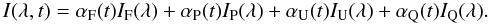 \begin{eqnarray} \label{eq:ssi} I(\lambda,t) = \alpha_{\rm F}(t) I_{\rm F}(\lambda) + \alpha_{\rm P}(t) I_{\rm P}(\lambda) + \alpha_{\rm U}(t) I_{\rm U}(\lambda) + \alpha_{\rm Q}(t) I_{\rm Q}(\lambda). \end{eqnarray}