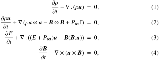 \begin{eqnarray} \label{E_massMHD} \frac{\partial \rho}{\partial{t}}+\nabla \, . \, (\rho \vec{u})&=&0\, ,\\ \label{E_momentumMHD} \frac{\partial \rho \vec{u}}{\partial{t}}+ \nabla \, (\rho \vec{u} \otimes \vec{u} -\vec{B} \otimes \vec{B} +P_{\rm tot} \mathbb{I})&=&0,\\ \label{E_energyMHD} \frac{\partial E}{\partial{t}}+ \nabla\, . \, ((E+P_{\rm tot})\vec{u}-\vec{B}(\vec{B}.\vec{u}))&=&0\, , \\ \frac{\partial \vec{B}}{\partial{t}}- \nabla\times (\vec{u} \times \vec{B}) &=&0, \end{eqnarray}