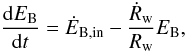 \begin{equation} {{\rm d} E_{\rm B} \over {\rm d}t}= \dot E_{\rm B,in} - {\dot R_{\rm w} \over R_{\rm w}} E_{\rm B}, \label{ebtotbubble} \end{equation}