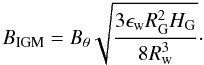 \begin{equation} B_{\rm IGM} = B_\theta \sqrt{\frac{3\epsilon_{\rm w} R_{\rm G}^2 H_{\rm G}}{8R_{\rm w}^3}}\cdot \label{igmfromgal} \end{equation}