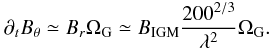 \begin{equation} \partial_t B_\theta \simeq B_r \Omega_{\rm G} \simeq B_{\rm IGM} \frac{200^{2/3}}{\lambda^2} \Omega_{\rm G}. \label{galfromigm} \end{equation}