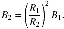 \appendix \setcounter{section}{1} \begin{equation} B_{2}=\left ( { R_{1} \over R_{2} } \right )^2 B_{1}. \end{equation}