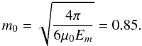 \appendix \setcounter{section}{1} \begin{equation} m_0=\sqrt {4 \pi \over 6 \mu_0 E_m}=0.85. \end{equation}
