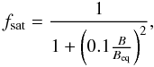 \appendix \setcounter{section}{1} \begin{equation} f_{\rm sat}={1 \over 1+ \left ( 0.1{ B \over B_{\rm eq} }\right )^2}, \end{equation}