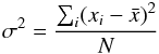 \begin{equation} \sigma^{2}=\frac{\sum_{i}^{}(x_{i}-\bar{x})^{2}}{N} \end{equation}