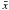 $\bar{x}$