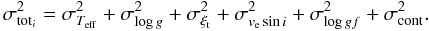 \begin{equation} \sigma_{{\rm tot}_{i}}^{2}=\sigma_{T_{{\rm eff}}}^{2}+\sigma_{\log g}^{2}+\sigma_{\xi_{\rm t}}^{2}+\sigma_{v_{\rm e}\sin i}^{2}+\sigma_{\log gf}^{2}+\sigma_{\rm cont}^{2}. \end{equation}