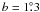 $b= 1\fdg3$