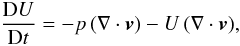 \begin{equation} \frac{{\rm D}U}{{\rm D}t} = - p\,(\nabla\cdot\vec{v}) - U\,(\nabla\cdot\vec{v}), \label{A11} \end{equation}