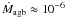 ${\dot{M}_{\rm agb} \approx 10^{-6}}$