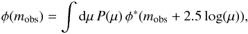 \begin{equation} \label{eqn:magnification} \phi(m_{\rm obs})=\int {\rm d}\mu \, P(\mu) \, \phi^{*}(m_{\rm obs}+2.5 \log(\mu)), \end{equation}
