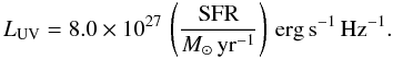 \begin{equation} L_{\rm UV}=8.0 \times 10^{27} \, \left(\frac{\rm{SFR}}{M_{\odot}\,\rm{yr^{-1}}}\right) \, \rm{erg\,s^{-1}\,Hz^{-1}}. \end{equation}