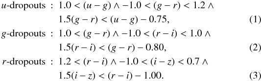 \begin{eqnarray} u\textrm{-dropouts} &:& 1.0 < (u-g) \land -1.0 < (g-r) < 1.2 \land \nonumber\\ &&1.5 (g-r) < (u-g) -0.75,\label{eqn:colourselectionu}\\ g\textrm{-dropouts} &:& 1.0 < (g-r) \land -1.0 < (r-i) < 1.0 \land \nonumber\\ &&1.5 (r-i) < (g-r) -0.80,\label{eqn:colourselectiong}\\ r\textrm{-dropouts} &:& 1.2 < (r-i) \land -1.0 < (i-z) < 0.7 \land \nonumber\\ &&1.5 (i-z) < (r-i) -1.00.\label{eqn:colourselectionr} \end{eqnarray}