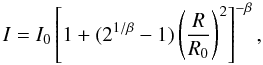 \begin{equation} I =I_{0}\left[1+(2^{1/\beta}-1) \left(\frac{R}{R_{0}}\right)^2\right]^{-\beta}, \end{equation}