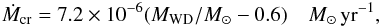 \begin{equation} \dot{M}_{\rm {cr}}=7.2\times10^{-6}({M_{\rm WD}}/{M_{\odot}}-0.6)\quad M_{\odot}\,\rm yr^{-1}, \end{equation}