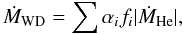 \begin{equation} \dot{M}_{\rm WD}= \sum \alpha_{\it i}f_{\it i}|\dot{M}_{\rm He}|, \end{equation}