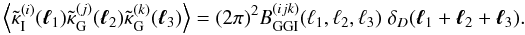 \begin{equation} \label{eq:bGGI} \ba{\tilde{\kappa}_{\rm I}^{(i)}(\vek{\ell}_1)\tilde{\kappa}_{\rm G}^{(j)}(\vek{\ell}_2) \tilde{\kappa}_{\rm G}^{(k)}(\vek{\ell}_3)}=(2\pi)^2 B^{(ijk)}_{\rm GGI}({\ell}_1,{\ell}_2,{\ell}_3)\;\delta_D(\vek{\ell}_1+\vek{\ell}_2+\vek{\ell}_3) . \end{equation}