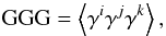 \begin{equation} {\rm GGG} = \ba{\gamma^i \gamma^j \gamma^k} , \end{equation}