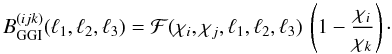 \begin{equation} \label{eq:GGIsplit} B^{(ijk)}_{{\rm GGI}}({\ell}_1,{\ell}_2,{\ell}_3) = {\cal F}(\chi_i, \chi_j, {\ell}_1,{\ell}_2,{\ell}_3)\, \br{1-\frac{\chi_i}{\chi_k}}\cdot \end{equation}