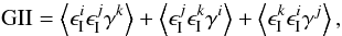 \begin{equation} {\rm GII} = \ba{\epsilon^i_{\rm I} \epsilon^j_{\rm I} \gamma^k} + \ba{\epsilon^j_{\rm I} \epsilon^k_{\rm I} \gamma^i} +\ba{\epsilon^k_{\rm I} \epsilon^i_{\rm I} \gamma^j} , \end{equation}