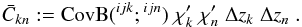 \begin{equation} \bar{C}_{kn} := {\rm CovB}({^{ijk}};{^{ijn}}) \;\chi'_{k} \;\chi'_{n} \;\Delta z_{k} \;\Delta z_{n}\;. \end{equation}