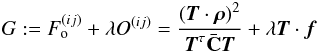 \begin{equation} \label{eq:maxi} G := F_{{\rm o}}^{(ij)} + \lambda O^{(ij)} = \frac{\br{\vek{T} \cdot \vek{\rho}}^2} {\vek{T}^\tau \bar{\bf{C}} \vek{T}} + \lambda \vek{T}\cdot\vek{f}\; \end{equation}