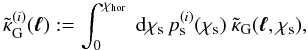 \begin{equation} \label{eq:kappai} \tilde{\kappa}^{(i)}_{\rm G}(\vek{\ell}):=\int_0^{\chi_{\rm hor}}~{\rm d}\chi_{\rm s}\, p_{\rm s}^{(i)}(\chi_{{\rm s}}) ~\tilde{\kappa}_{\rm G}(\vek{\ell},\chi_{\rm s}) , \end{equation}