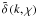 $\tilde{\delta}\br{k,\chi}$