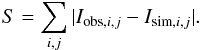 \begin{equation} \label{S} S = \sum_{i,j} |I_{{\rm obs}, i,j} - I_{{\rm sim}, i,j}|. \end{equation}