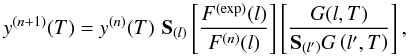 \begin{equation} y^{(n+1)}(T) = y^{(n)}(T)\,\, \mathbf{S}_{(l)} \left[\frac{F^{\mathrm{(exp)}}(l)}{F^{(n)}(l)}\right] \left[ \frac{G(l,T)}{\mathbf{S}_{\left(l'\right)}G\left(l',T\right)}\right], \end{equation}