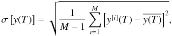 \begin{equation} \label{dispersion} \sigma \left[ y(T)\right] = \sqrt{\frac{1}{M-1} \sum_{i=1}^M \left[y^{[i]}(T) - \overline{y(T)} \right]^2}, \end{equation}