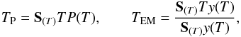 \begin{equation} T_{\rm P} = \mathbf{S}_{(T)} T P(T), \qquad T_{\rm EM}=\frac{\mathbf{S}_{(T)} T y(T)}{\mathbf{S}_{(T)} y(T)}, \end{equation}