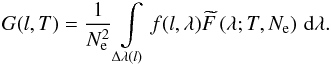 \begin{equation} G(l,T) = {1\over N^2_{\rm e}} \int\limits_{\Delta\lambda(l)} f(l,\lambda) \widetilde{F}\left(\lambda;T,N_{\rm e}\right)\, {\rm d}\lambda. \end{equation}