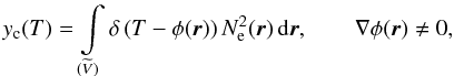 \begin{equation} \label{int_delta} y_{\rm c}(T) = \int\limits_{(\widetilde{V})} \delta \left(T-\phi (\vec{r})\right) N_{\rm e}^2(\vec{r})\, {\rm d}\vec{r}, \qquad \nabla \phi(\vec{r})\neq 0, \end{equation}