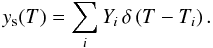 \begin{equation} \label{DEM} y_{\rm s}(T) = \sum_i Y_i \, \delta\left(T-T_i\right). \end{equation}