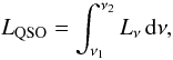 \begin{equation} L_{\rm QSO}=\int ^{\nu _2} _{\nu _1} L_{\nu} \,\rm{d}\nu , \label{power_index2} \end{equation}