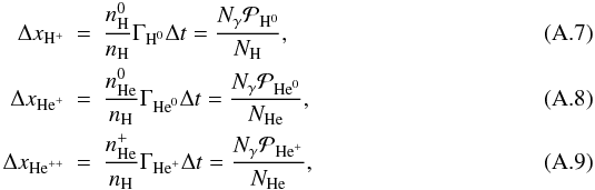 \appendix \setcounter{section}{1} \begin{eqnarray} \Delta x_{\rm{H}^+}&=&\frac{n_{\rm{H}}^0}{n_{\rm{H}}}\Gamma_{\rm{H}^0}\Delta t = \frac{N_{\gamma} \mathcal{P}_{\rm{H}^0}}{N_{\rm{H}}} , \\ \Delta x_{\rm{He}^+}&=&\frac{n_{\rm{He}}^0}{n_{\rm{H}}}\Gamma_{\rm{He}^0}\Delta t = \frac{N_{\gamma} \mathcal{P}_{\rm{He}^0}}{N_{\rm{He}}} , \\ \Delta x_{\rm{He}^{++}}&=&\frac{n_{\rm{He}}^+}{n_{\rm{H}}}\Gamma_{\rm{He}^+}\Delta t = \frac{N_{\gamma} \mathcal{P}_{\rm{He}^+}}{N_{\rm{He}}} , \end{eqnarray}