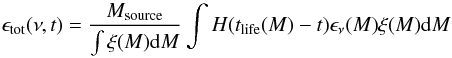 \appendix \setcounter{section}{3} $$ \epsilon_{\mathrm{tot}}(\nu,t)= {M_{\mathrm{source}}\over \int \xi(M) {\rm d}M} \int H(t_{\mathrm{life}}(M)-t) \epsilon_\nu(M) \xi(M) {\rm d}M $$