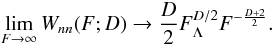 \begin{equation} \label{eqWnnD3} \lim_{F \rightarrow \infty} W_{nn}(F;D) \rightarrow \frac{D}{2} F_\Lambda^{D/2} F^{-\frac{D+2}{2}}. \end{equation}