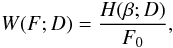 \begin{equation} \label{eqHD1} W(F;D) = \frac{H(\beta;D)}{F_0}, \end{equation}
