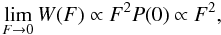 \begin{equation} \label{eq:wf1} \lim_{F\rightarrow 0} W(F) \propto F^2P(0) \propto F^2, \end{equation}