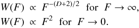 \begin{eqnarray} \label{limits} W(F)& \propto& F^{-(D+2)/2} \;\;\mbox{for}\;\; F\rightarrow \infty, \\ \nonumber W(F)& \propto& F^{2} \;\;\mbox{for}\;\; F\rightarrow 0. \end{eqnarray}